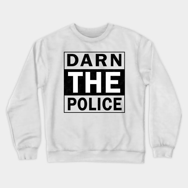 Darn The Police Crewneck Sweatshirt by PaletteDesigns